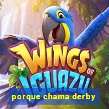 porque chama derby